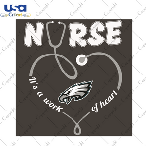 Nurse It Is A Work Of Heart Philadelphia Eagles Sport Gift Diy Crafts Svg Files For Cricut, Silhouette Sublimation Files