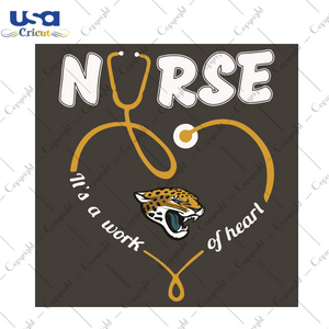 Nurse It Is A Work Of Heart Jacksonville Jaguars Sport Gift Diy Crafts Svg Files For Cricut, Silhouette Sublimation Files