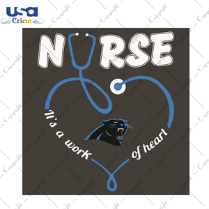 Nurse It Is A Work Of Heart Carolina Panthers Sport Gift Diy Crafts Svg Files For Cricut, Silhouette Sublimation Files