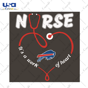 Nurse It Is A Work Of Heart Buffalo Bills Sport Gift Diy Crafts Svg Files For Cricut, Silhouette Sublimation Files