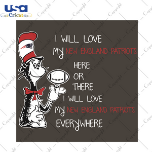 Dr Seuss New England Patriots Here or there I Will Love New England Patriots Everywhere Sport Gift Diy Crafts Svg Files For Cricut, Silhouette Sublimation Files