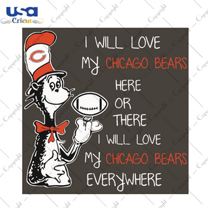 Dr Seuss Chicago Bears Here Or There I Will Love Chicago Bears Everywhere Sport Gift Diy Crafts Svg Files For Cricut, Silhouette Sublimation Files