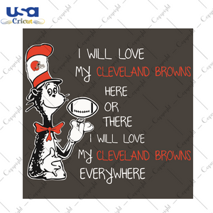 Dr Seuss Cleveland Browns Here Or There I Will Love Cleveland Browns Everywhere Sport Gift Diy Crafts Svg Files For Cricut, Silhouette Sublimation Files