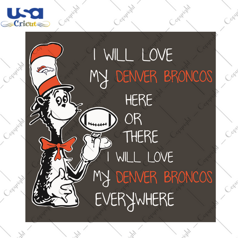 Dr Seuss Denver Broncos Here Or There I Will Love Denver Broncos Everywhere Sport Gift Diy Crafts Svg Files For Cricut, Silhouette Sublimation Files