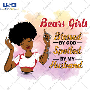 Bears Girls Blessed By God Spoiled By My Husband Chicago Bears, Shirt For Black Girl Svg File Diy Crafts Svg Files For Cricut, Silhouette Sublimation Files - USA Cricut