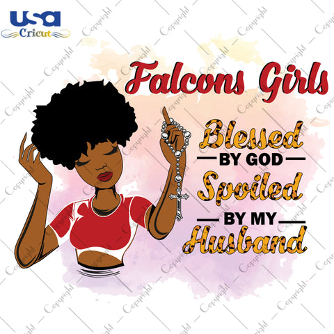 Falcons Girls Blessed By God Spoiled By My Husband Atlanta Falcons, Shirt For Black Girl Svg File Diy Crafts Svg Files For Cricut, Silhouette Sublimation Files - USA Cricut