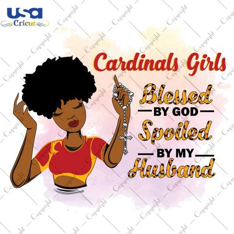 Cardinals Girls Blessed By God Spoiled By My Husband Arizona Cardinals, Shirt For Black Girl Svg File Diy Crafts Svg Files For Cricut, Silhouette Sublimation Files - USA Cricut