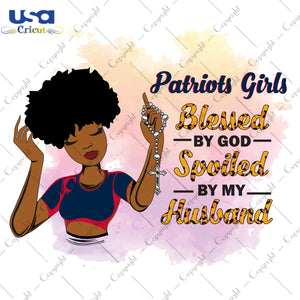 Patriots Girls Blessed By God Spoiled By My Husband New England Patriots, Shirt For Black Girl Svg File Diy Crafts Svg Files For Cricut, Silhouette Sublimation Files - USA Cricut