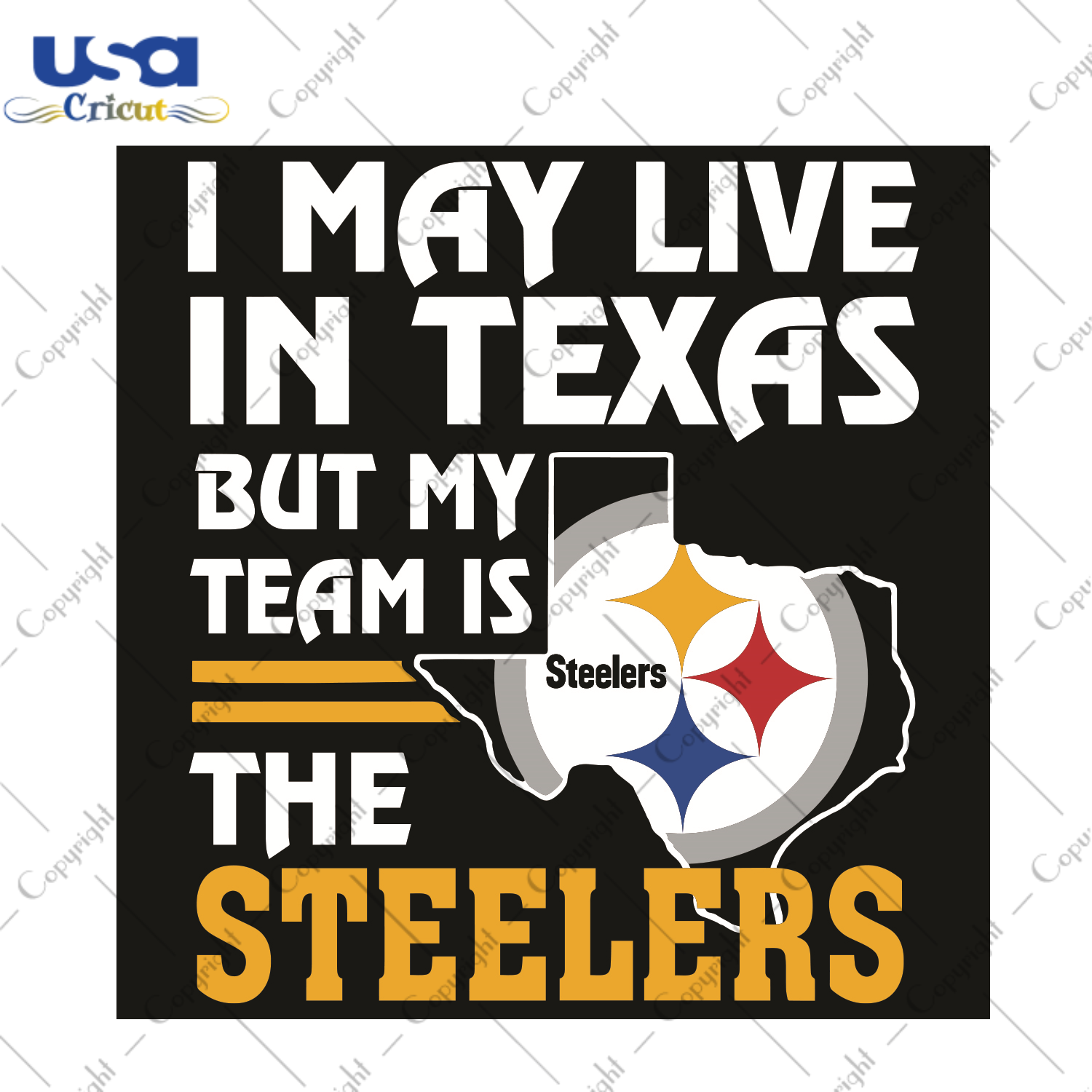 I May Live In Texas But My Team Is The Steelers Sport Gift Diy Crafts Svg Files For Cricut, Silhouette Sublimation Files