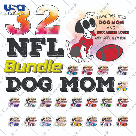 32 NFL Bundle Dog Mom NFL Shirt Svg File Diy Crafts Svg Files For Cricut, Silhouette Sublimation Files - USA Cricut