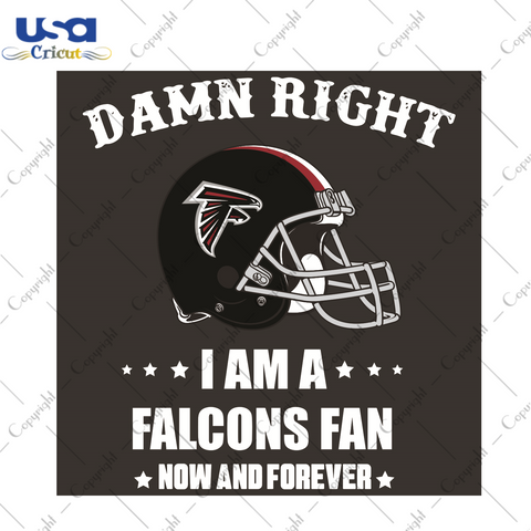 Damn Right I Am A Falcons Fan Now And Forever Sport Gift Diy Crafts Svg Files For Cricut, Silhouette Sublimation Files