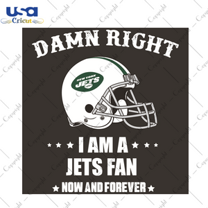 Damn Right I Am A Jets Fan Now And Forever Sport Gift Diy Crafts Svg Files For Cricut, Silhouette Sublimation Files