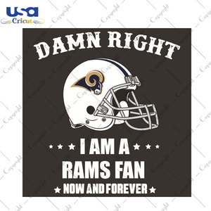 Damn Right I Am A Rams Fan Now And Forever Sport Gift Diy Crafts Svg Files For Cricut, Silhouette Sublimation Files