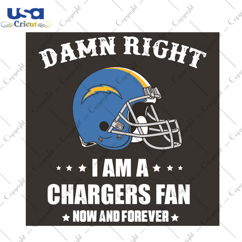 Damn Right I Am A Chargers Fan Now And Forever Sport Gift Diy Crafts Svg Files For Cricut, Silhouette Sublimation Files