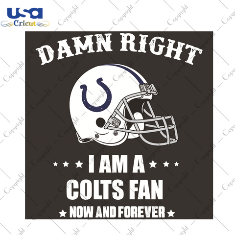 Damn Right I Am A Colts Fan Now And Forever Sport Gift Diy Crafts Svg Files For Cricut, Silhouette Sublimation Files