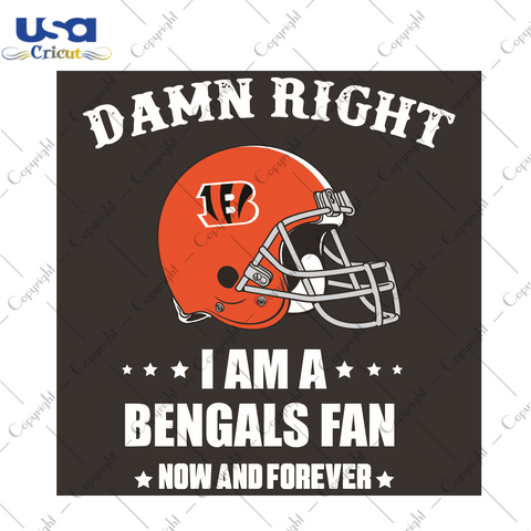 Damn Right I Am A Bengals Fan Now And Forever Sport Gift Diy Crafts Svg Files For Cricut, Silhouette Sublimation Files