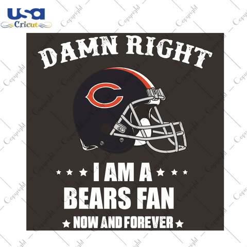 Damn Right I Am A Bears Fan Now And Forever Sport Gift Diy Crafts Svg Files For Cricut, Silhouette Sublimation Files