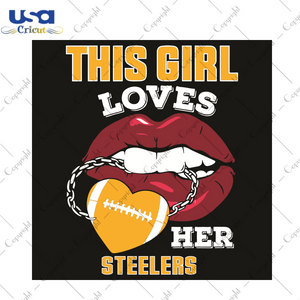 This Girl Loves Her Steelers Sexy Lips Sport Gift Diy Crafts Svg Files For Cricut, Silhouette Sublimation Files