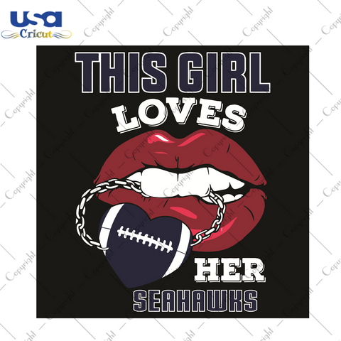 This Girl Loves Her Seahawks Sexy Lips Sport Gift Diy Crafts Svg Files For Cricut, Silhouette Sublimation Files