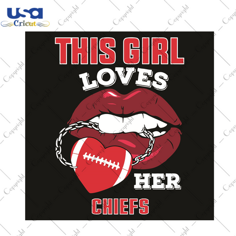 This Girl Loves Her Chiefs Sexy Lips Sport Gift Diy Crafts Svg Files For Cricut, Silhouette Sublimation Files