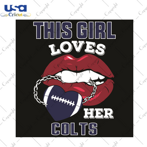 This Girl Loves Her Colts Sexy Lips Sport Gift Diy Crafts Svg Files For Cricut, Silhouette Sublimation Files