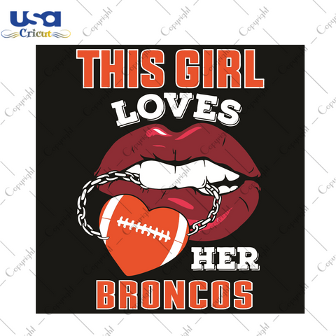 This Girl Loves Her Broncos Sexy Lips Sport Gift Diy Crafts Svg Files For Cricut, Silhouette Sublimation Files