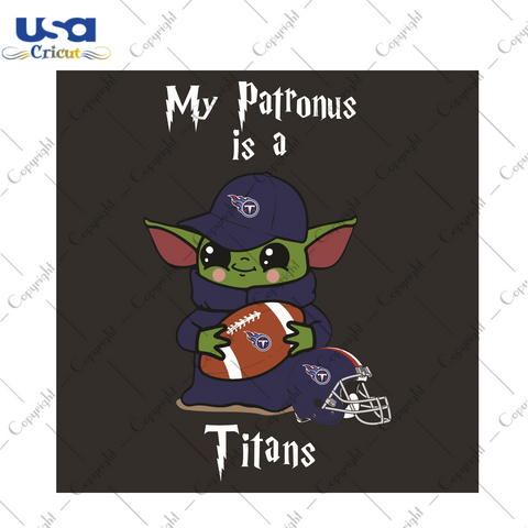 Baby Yoda My Patronus Is A Titans Sport Gift Diy Crafts Svg Files For Cricut, Silhouette Sublimation Files