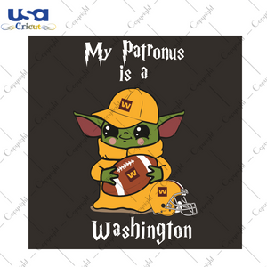 Baby Yoda My Patronus Is A Washington Sport Gift Diy Crafts Svg Files For Cricut, Silhouette Sublimation Files