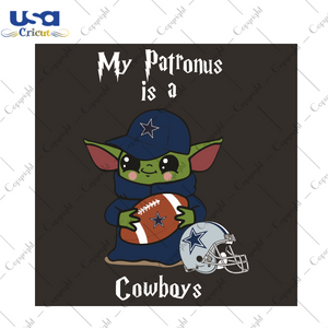 Baby Yoda My Patronus Is A Cowboys Sport Gift Diy Crafts Svg Files For Cricut, Silhouette Sublimation Files