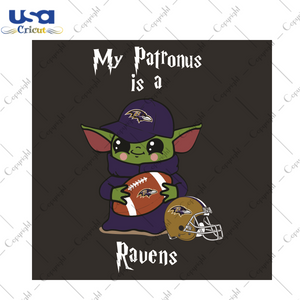 Baby Yoda My Patronus Is A Ravens Sport Gift Diy Crafts Svg Files For Cricut, Silhouette Sublimation Files