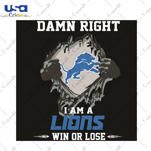 Damn Right I Am A Lions Sport Gift Diy Crafts Svg Files For Cricut, Silhouette Sublimation Files