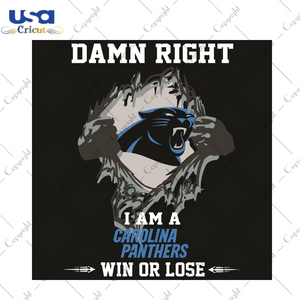 Damn Right I Am A Carolina Panthers Win or Lose Sport Gift Diy Crafts Svg Files For Cricut, Silhouette Sublimation Files