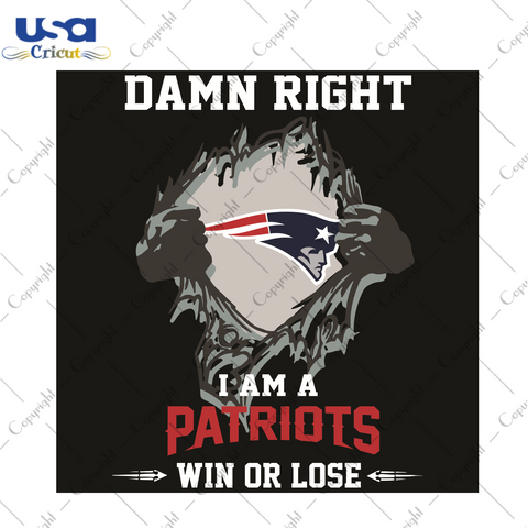 Damn Right I Am A Patriots Win Or Lose Sport Gift Diy Crafts Svg Files For Cricut, Silhouette Sublimation Files