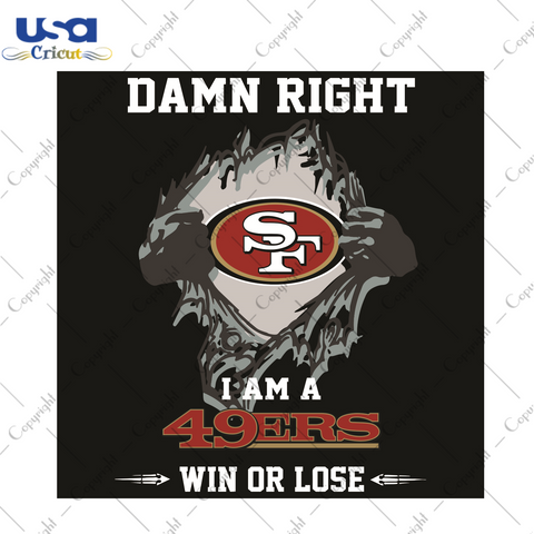 Damn Right I Am A 49ers Win Or Lose Sport Gift Diy Crafts Svg Files For Cricut, Silhouette Sublimation Files