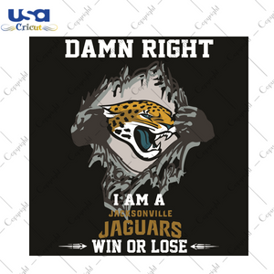 Damn Right I Am A Jacksonville Jaguars Win Or Lose Sport Gift Diy Crafts Svg Files For Cricut, Silhouette Sublimation Files