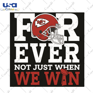 Forever Not Just When We Win Kansas City Chiefs Sport Gift Diy Crafts Svg Files For Cricut, Silhouette Sublimation Files