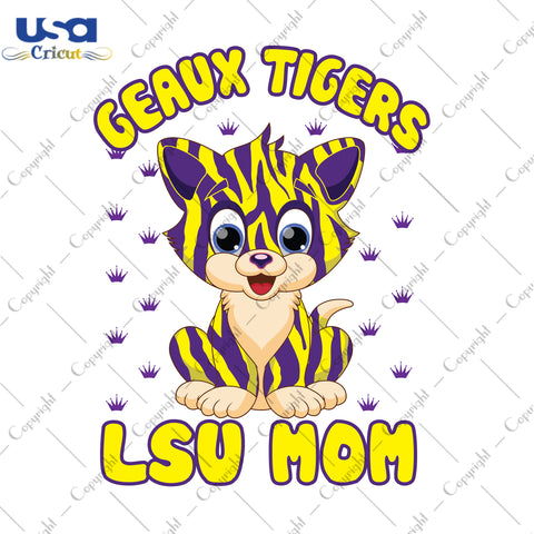 Geaux Tigers Lsu Mom LSU Tigers Logo Gifts, LSU Shirt Svg File Diy Crafts Svg Files For Cricut, Silhouette Sublimation Files - USA Cricut