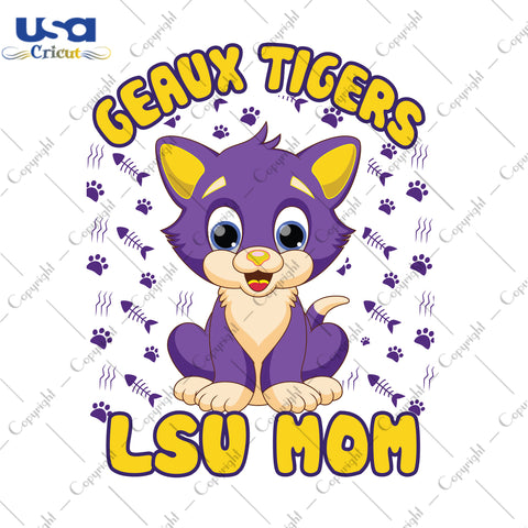 Geaux Tigers LSU Mom LSU Tigers LSU Logo Sport Gifts, LSU Shirt Svg File Diy Crafts Svg Files For Cricut, Silhouette Sublimation Files - USA Cricut