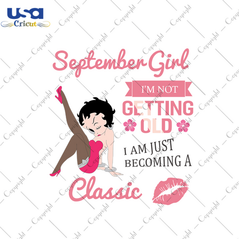 September girl Im not getting old Im just becoming a classic svg, birthday svg, birthday girl svg, september birthday svg, september girl svg, born in september, getting old svg, classic girl