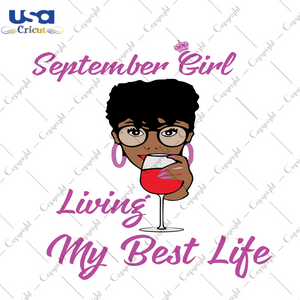 September girl living my best life svg, birthday svg, birthday girl svg, september girl svg, september birthday svg, born in september, best life svg, girl life svg, black girl svg, black que