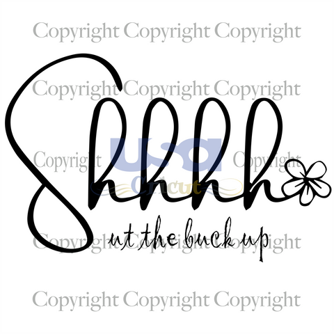 Shhhhut The Buck Up, Trending Svg, Trend Saying, Stop Whining Saying, Diy Crafts SVG Files For Cricut, Silhouette Sublimation Files, Cameo Htv Prints, Shirt Design Ideas - USA Cricut