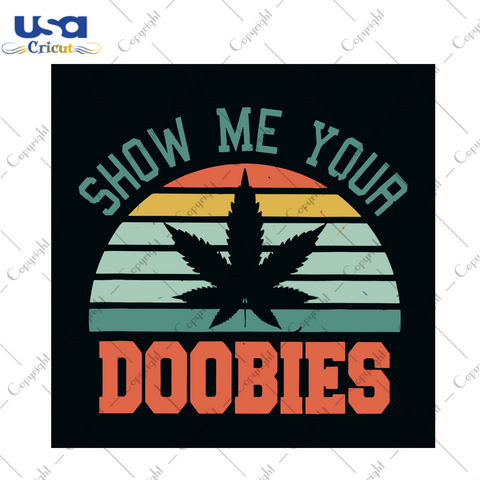 Show Me Your Doobies Svg, Trending Svg, Doobies Svg, Cannabis Svg, Cannabis Weed Svg, Weed Svg, Marijuana Svg, Cannabis Lovers, Smoke Weed svg, High svg, Rolling Tray Svg, Vintage Svg, Svg Cl