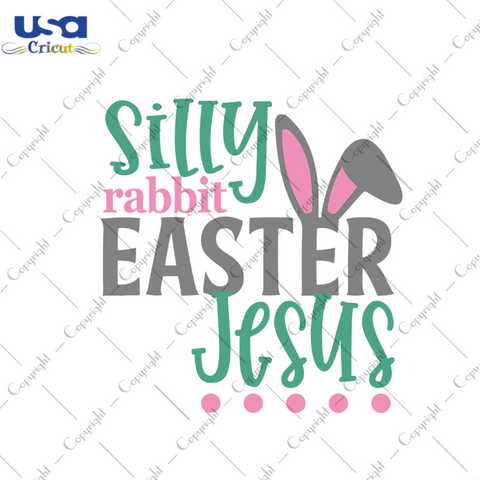 Silly Rabbit Easter Jesus Svg, Easter Svg, Easter Day Gift, He Is Risen Christian Quotes Diy Crafts Svg Files For Cricut, Silhouette Sublimation Files