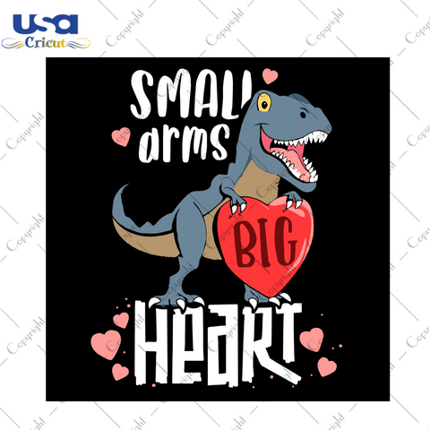 Small Arms Big Heart, Valentine Svg, Dinosaur Svg, Dinosaur Lover, Big Heart, Dinosaur Shirt, Happy Valentines Day, Valentine 2021, Valentine Gifts, Valentine Shirts, Gift For Him, Love Gifts, Gift For Wife, Girlfriend Svg