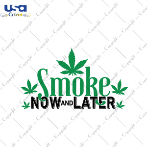 Smoke Now And Later Svg, Trending Svg, Smoke Svg, Cannabis Svg, Cannabis Weed Svg, Weed Svg, Marijuana Svg, Cannabis Lovers, Smoke Weed Svg, Blunt Svg, Now And Later, Svg Clipart, Silhouette 