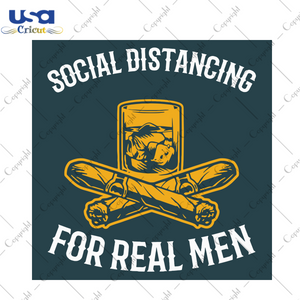 Social Distancing For Real Men Svg, Trending Svg, Social Distancing Svg, Real Men Svg, Cigaret Svg, Cigarette Svg, Drinking Svg, Pandemic Svg, Quarantine Svg, Coronavirus Svg, Mask Svg, Virus