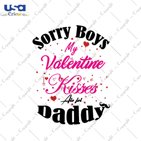 Sorry Boys My Valentine Kisses Are For Daddy Svg, Valentine Svg, Valentines Day Svg, Sorry Boys Svg, Dad Svg, Daddy Svg, Valentine Kisses Svg, Valentines Gifts, Valentines Shirt, Happy Valentines Day Svg, Svg Cut Files, Svg Clipart