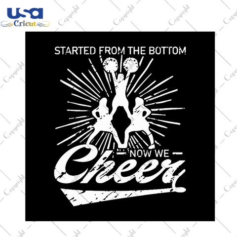 Started From The Bottom Now We Cheer Svg, Sport Svg, Cheer Svg, Cheerleading Svg, Cheerleader Svg, Football Svg, Football Cheerleading Svg, Cheerlife Svg, Cheer Team Svg, Cheer Squad Svg, Diy Crafts, Silhouette Cut File