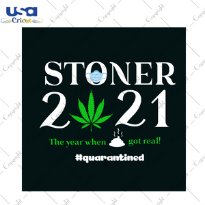 Stoner 2021 The Year When Sht Got Real Svg, Trending Svg, Stoner 2021 Svg, Cannabis Svg, Cannabis Weed Svg, Weed Svg, Quarantine Svg, Pandemic Svg, Mask Svg, Marijuana Svg, Cannabis Lovers, S