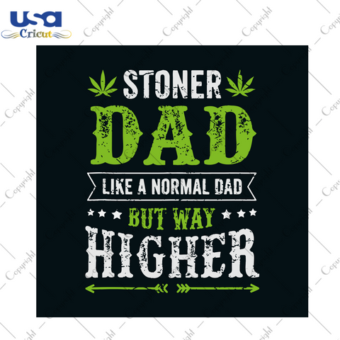 Stoner Dad Like A normal Dad But Way Higher Svg, Trending Svg, Fathers Day Svg, Dad Svg, Stoner Dad Svg, Cannabis Svg, Cannabis Weed Svg, Weed Svg, Marijuana Svg, Cannabis Lovers, Normal Dad,